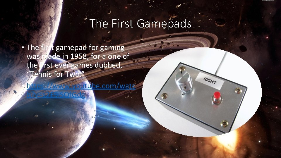The First Gamepads • The first gamepad for gaming was made in 1958, for