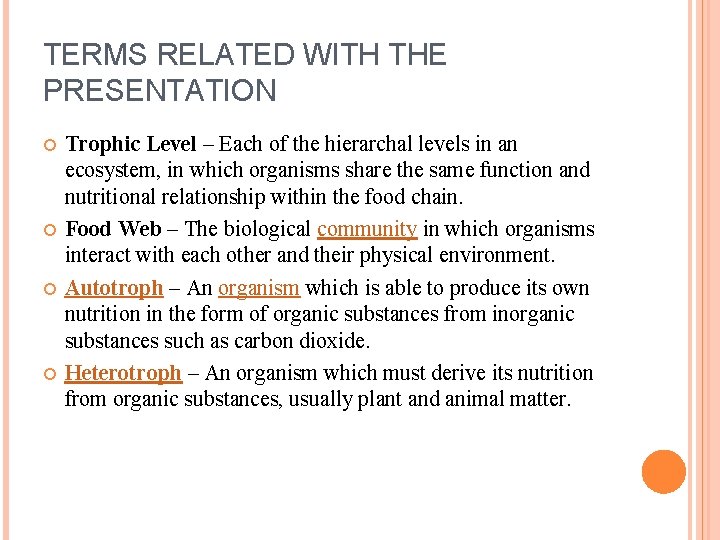 TERMS RELATED WITH THE PRESENTATION Trophic Level – Each of the hierarchal levels in