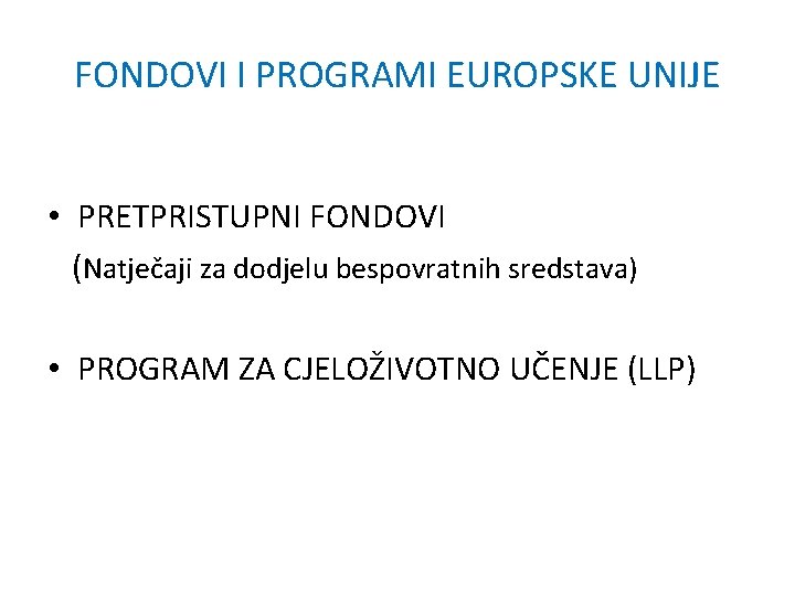 FONDOVI I PROGRAMI EUROPSKE UNIJE • PRETPRISTUPNI FONDOVI (Natječaji za dodjelu bespovratnih sredstava) •