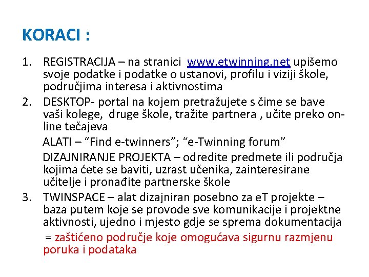 KORACI : 1. REGISTRACIJA – na stranici www. etwinning. net upišemo svoje podatke i