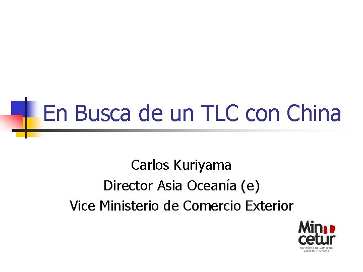 En Busca de un TLC con China Carlos Kuriyama Director Asia Oceanía (e) Vice