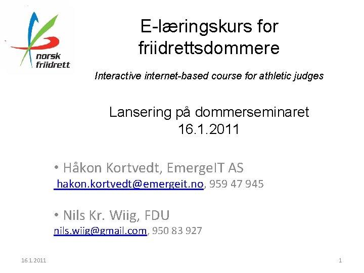 E-læringskurs for friidrettsdommere Interactive internet-based course for athletic judges Lansering på dommerseminaret 16. 1.