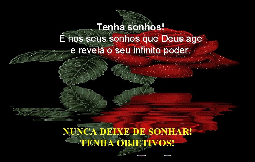 Tenha sonhos! É nos seus sonhos que Deus age e revela o seu infinito