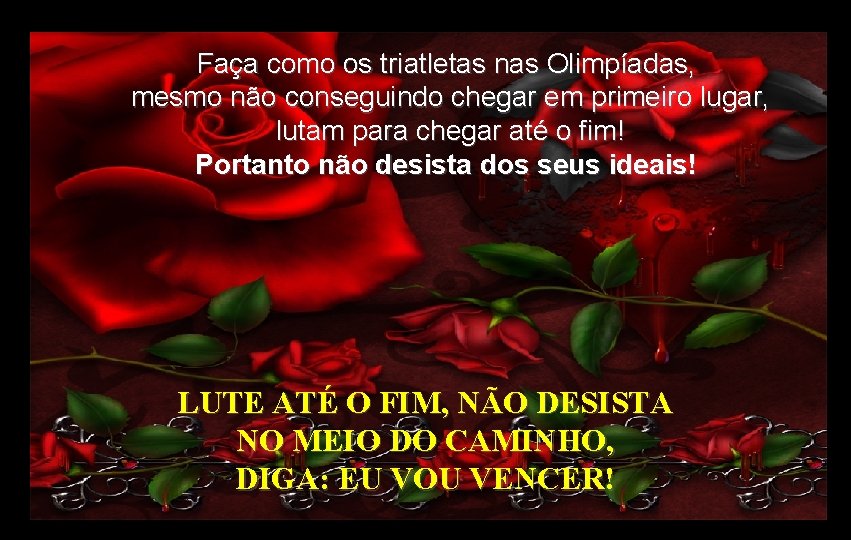 Faça como os triatletas nas Olimpíadas, mesmo não conseguindo chegar em primeiro lugar, lutam