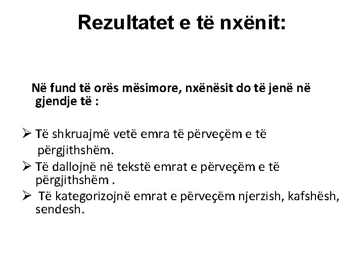 Rezultatet e të nxënit: Në fund të orës mësimore, nxënësit do të jenë në