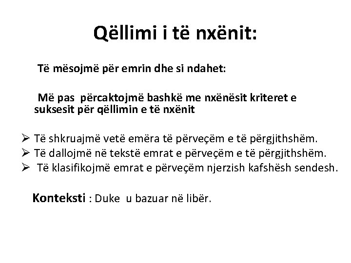 Qëllimi i të nxënit: Të mësojmë për emrin dhe si ndahet: Më pas përcaktojmë