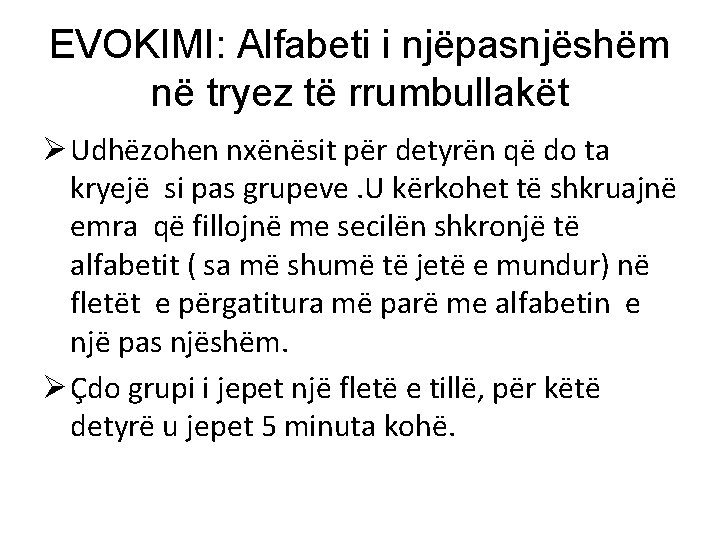 EVOKIMI: Alfabeti i njëpasnjëshëm në tryez të rrumbullakët Ø Udhëzohen nxënësit për detyrën që