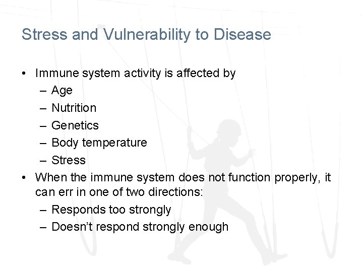 Stress and Vulnerability to Disease • Immune system activity is affected by – Age