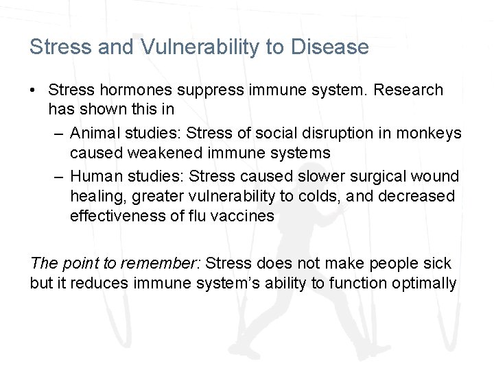 Stress and Vulnerability to Disease • Stress hormones suppress immune system. Research has shown