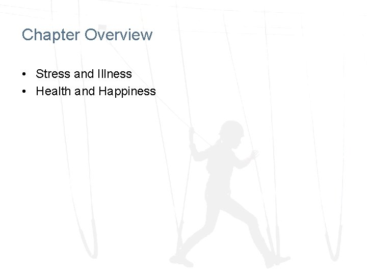 Chapter Overview • Stress and Illness • Health and Happiness 