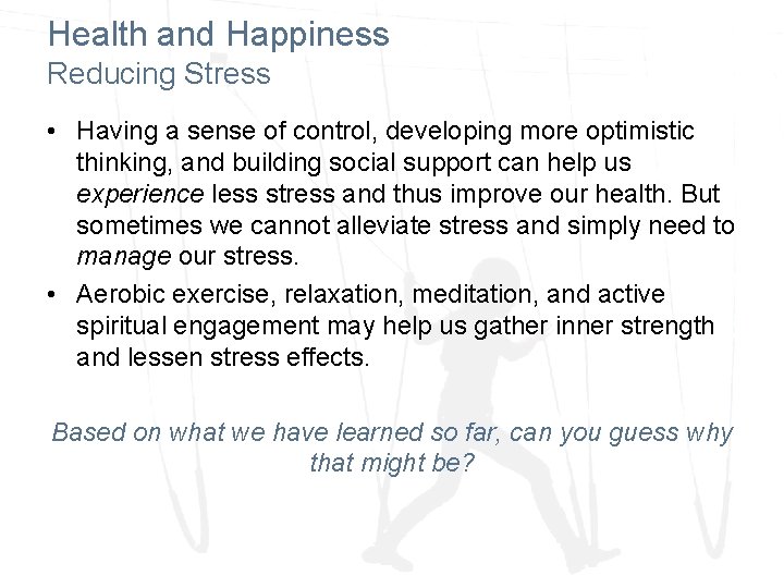 Health and Happiness Reducing Stress • Having a sense of control, developing more optimistic