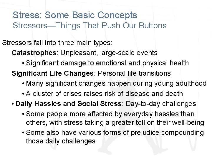 Stress: Some Basic Concepts Stressors—Things That Push Our Buttons Stressors fall into three main