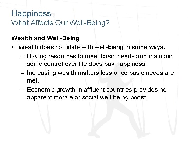 Happiness What Affects Our Well-Being? Wealth and Well-Being • Wealth does correlate with well-being