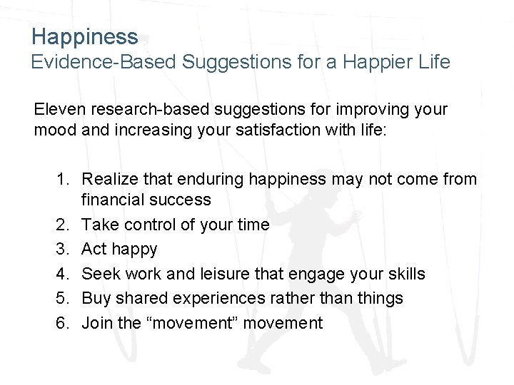 Happiness Evidence-Based Suggestions for a Happier Life Eleven research-based suggestions for improving your mood