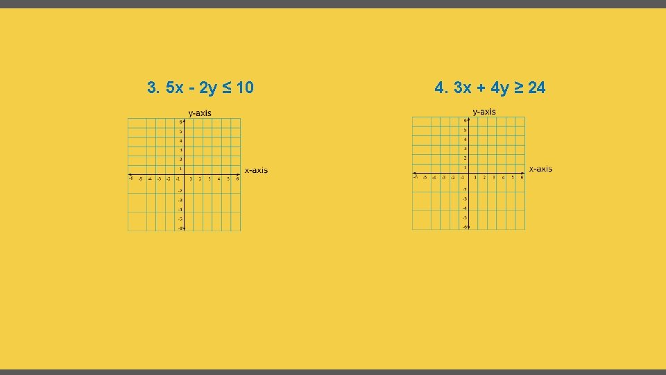 3. 5 x - 2 y ≤ 10 4. 3 x + 4 y