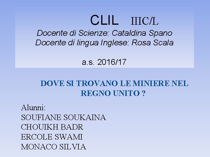 CLIL IIIC/L Docente di Scienze: Cataldina Spano Docente di lingua Inglese: Rosa Scala a.