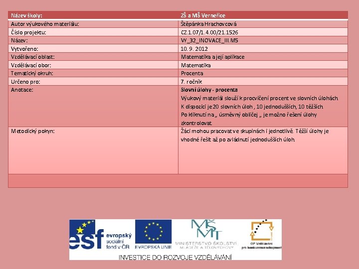 Název školy: Autor výukového materiálu: Číslo projektu: Název: Vytvořeno: Vzdělávací oblast: Vzdělávací obor: Tematický