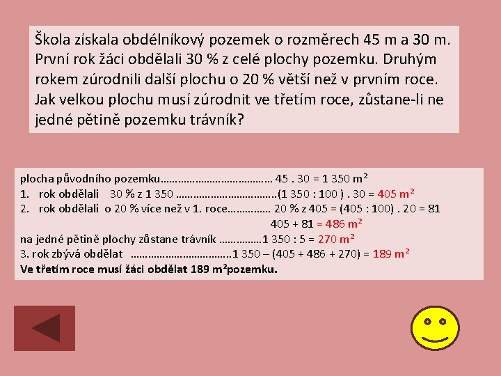 Škola získala obdélníkový pozemek o rozměrech 45 m a 30 m. První rok žáci