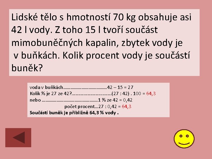 Lidské tělo s hmotností 70 kg obsahuje asi 42 l vody. Z toho 15