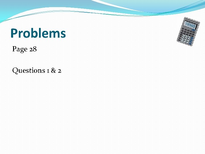 Problems Page 28 Questions 1 & 2 