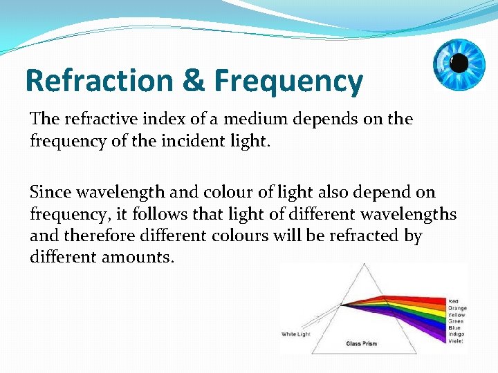 Refraction & Frequency The refractive index of a medium depends on the frequency of