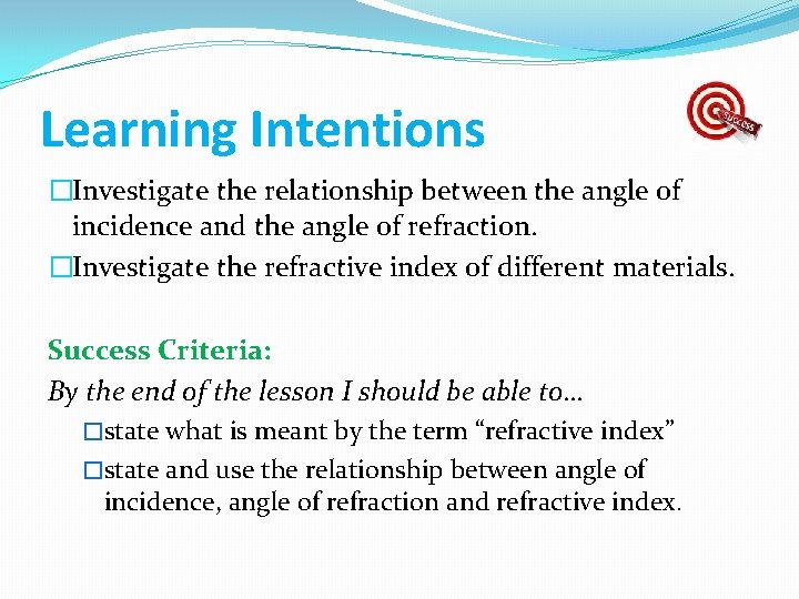 Learning Intentions �Investigate the relationship between the angle of incidence and the angle of