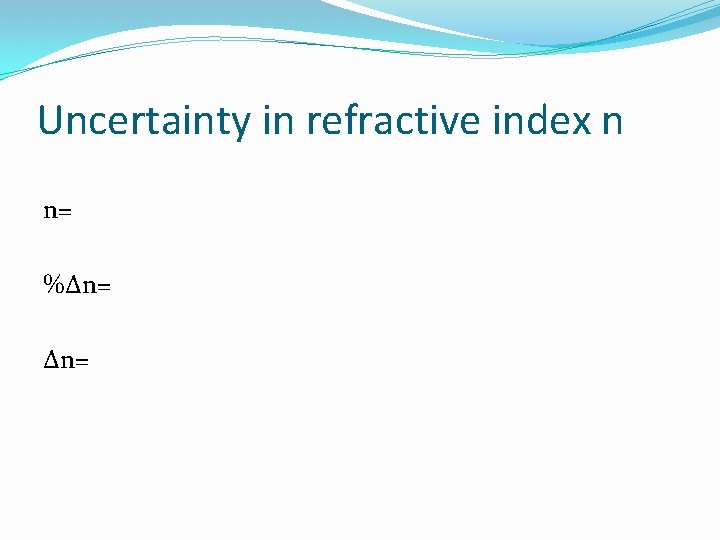 Uncertainty in refractive index n n= %∆n= 