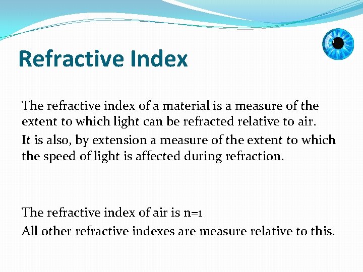 Refractive Index The refractive index of a material is a measure of the extent