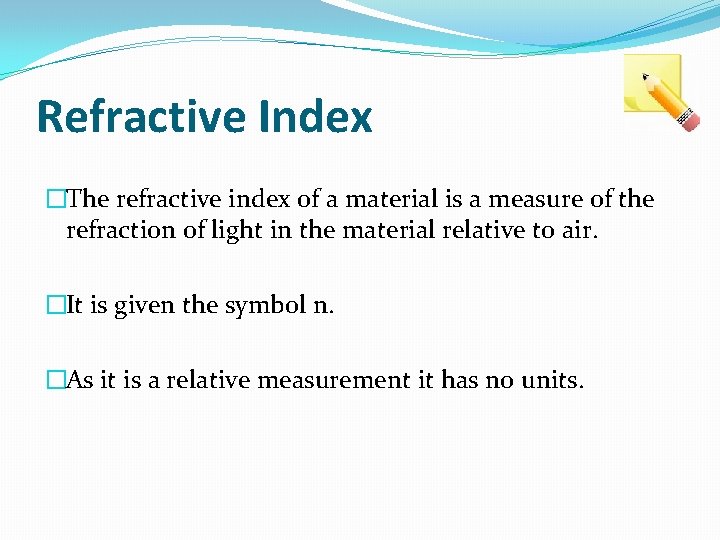Refractive Index �The refractive index of a material is a measure of the refraction