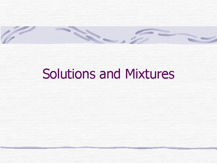 Solutions and Mixtures 