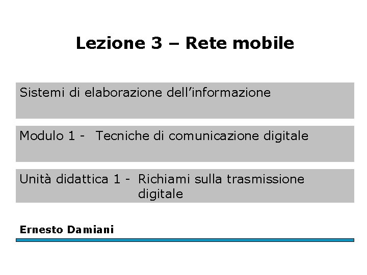 Lezione 3 – Rete mobile Sistemi di elaborazione dell’informazione Modulo 1 - Tecniche di