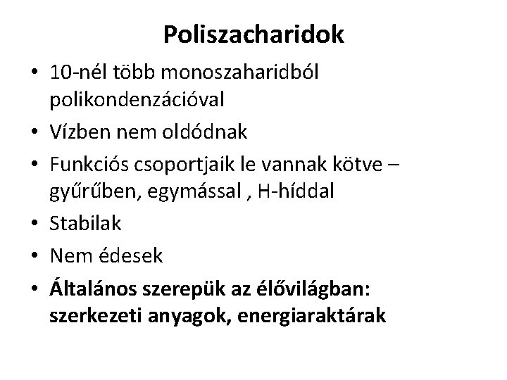 Poliszacharidok • 10 -nél több monoszaharidból polikondenzációval • Vízben nem oldódnak • Funkciós csoportjaik