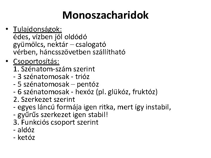 Monoszacharidok • Tulajdonságok: édes, vízben jól oldódó gyümölcs, nektár – csalogató vérben, háncsszövetben szállítható