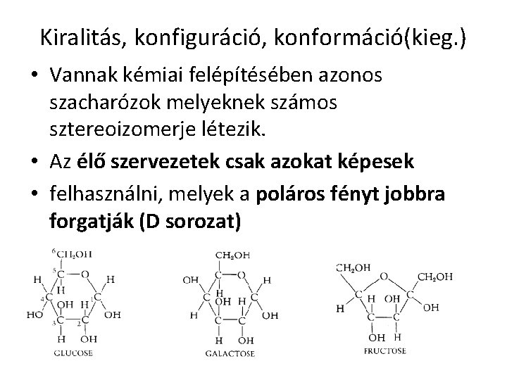 Kiralitás, konfiguráció, konformáció(kieg. ) • Vannak kémiai felépítésében azonos szacharózok melyeknek számos sztereoizomerje létezik.