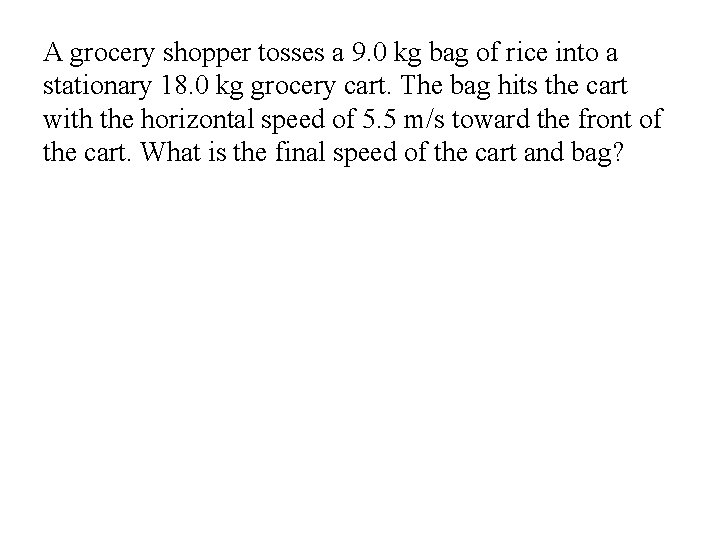 A grocery shopper tosses a 9. 0 kg bag of rice into a stationary