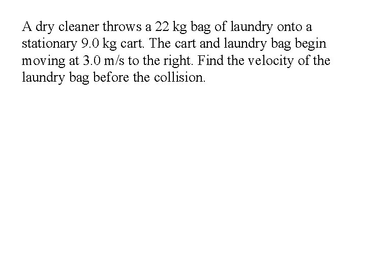 A dry cleaner throws a 22 kg bag of laundry onto a stationary 9.