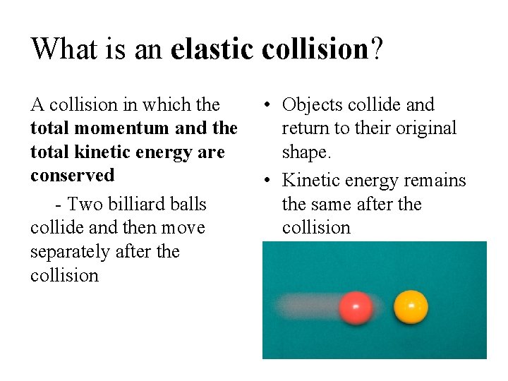 What is an elastic collision? A collision in which the total momentum and the