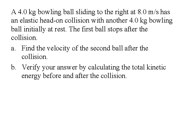 A 4. 0 kg bowling ball sliding to the right at 8. 0 m/s