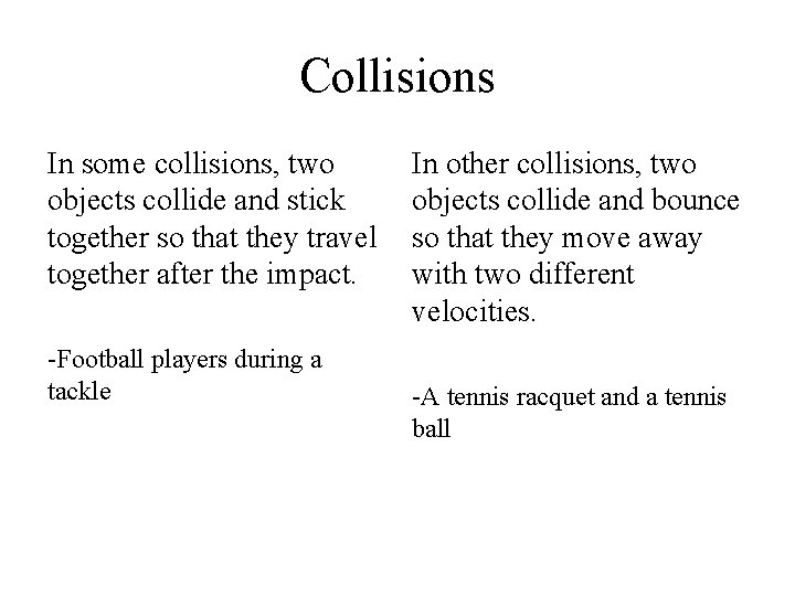 Collisions In some collisions, two objects collide and stick together so that they travel