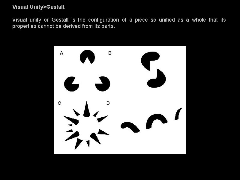 Visual Unity>Gestalt Visual unity or Gestalt is the configuration of a piece so unified