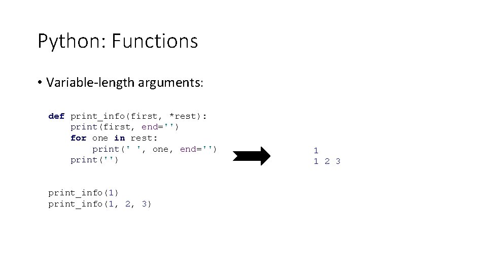 Python: Functions • Variable-length arguments: def print_info(first, *rest): *rest print(first, end='') for one in Python: Functions • Variable-length arguments: def print_info(first, *rest): *rest print(first, end='') for one in