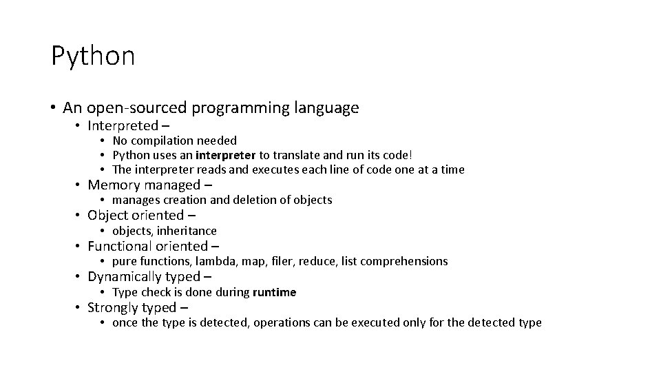 Python • An open-sourced programming language • Interpreted – • No compilation needed • Python • An open-sourced programming language • Interpreted – • No compilation needed •