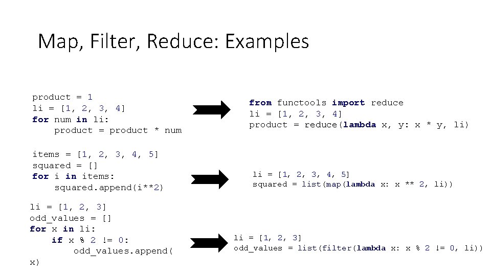 Map, Filter, Reduce: Examples product = 1 li = [1, 2, 3, 4] for