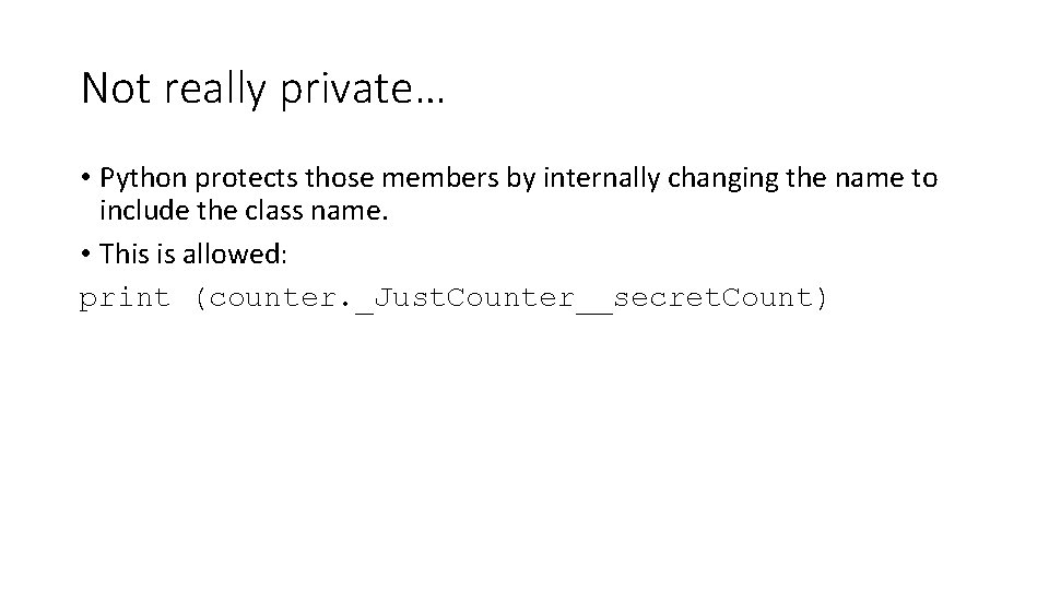 Not really private… • Python protects those members by internally changing the name to Not really private… • Python protects those members by internally changing the name to
