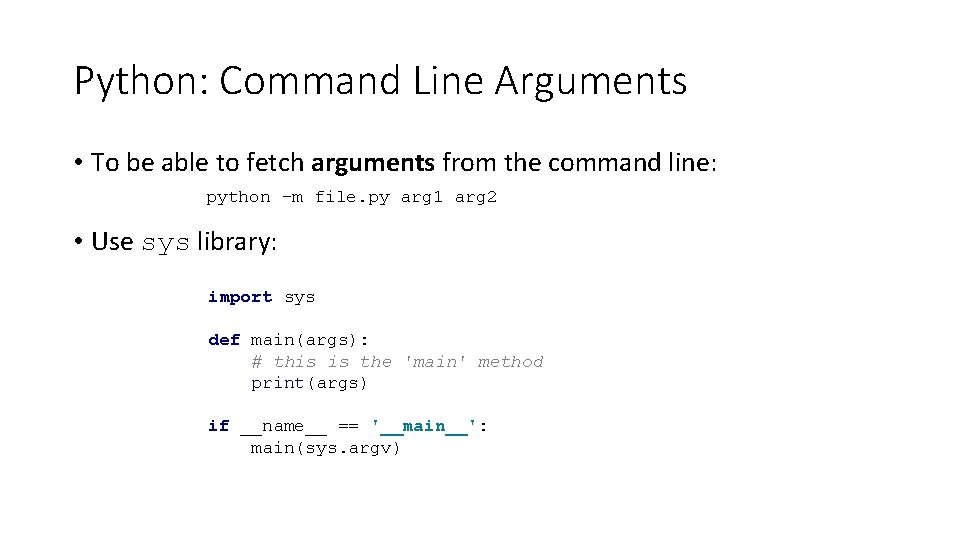 Python: Command Line Arguments • To be able to fetch arguments from the command Python: Command Line Arguments • To be able to fetch arguments from the command