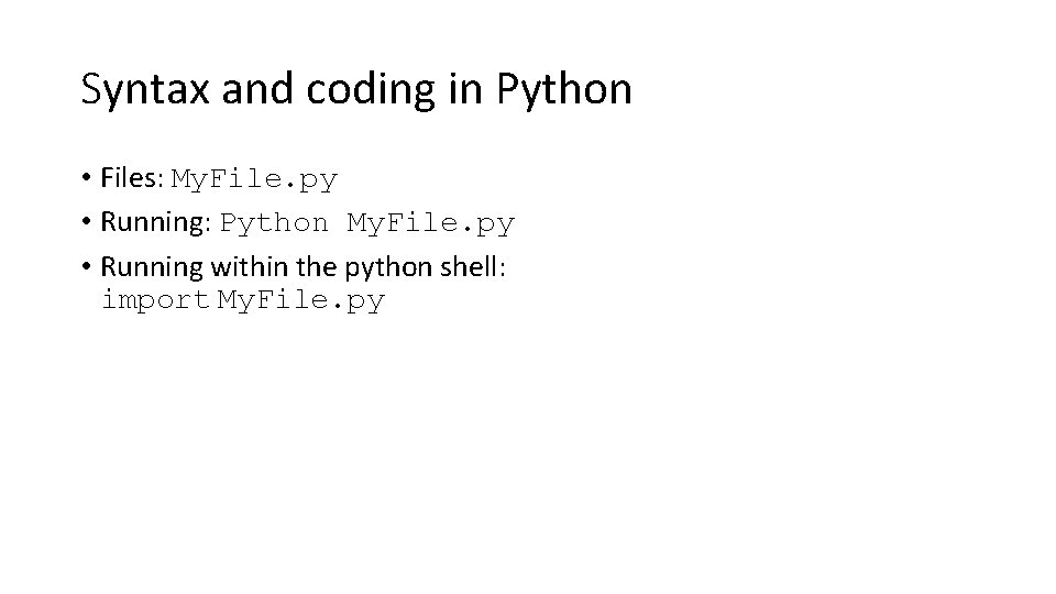Syntax and coding in Python • Files: My. File. py • Running: Python My. Syntax and coding in Python • Files: My. File. py • Running: Python My.