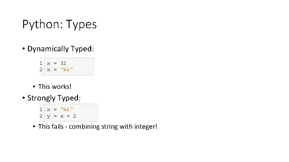Python: Types • Dynamically Typed: 1 x = 32 2 x = "hi" • Python: Types • Dynamically Typed: 1 x = 32 2 x = "hi" •