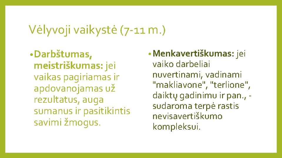 Vėlyvoji vaikystė (7 -11 m. ) • Darbštumas, meistriškumas: jei vaikas pagiriamas ir apdovanojamas