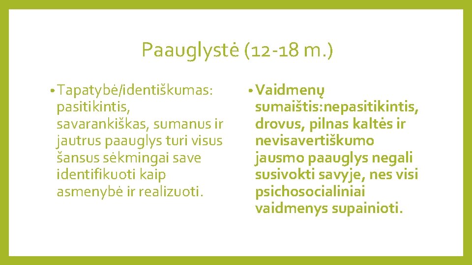 Paauglystė (12 -18 m. ) • Tapatybė/identiškumas: pasitikintis, savarankiškas, sumanus ir jautrus paauglys turi