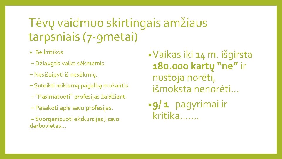 Tėvų vaidmuo skirtingais amžiaus tarpsniais (7 -9 metai) • Be kritikos – Džiaugtis vaiko